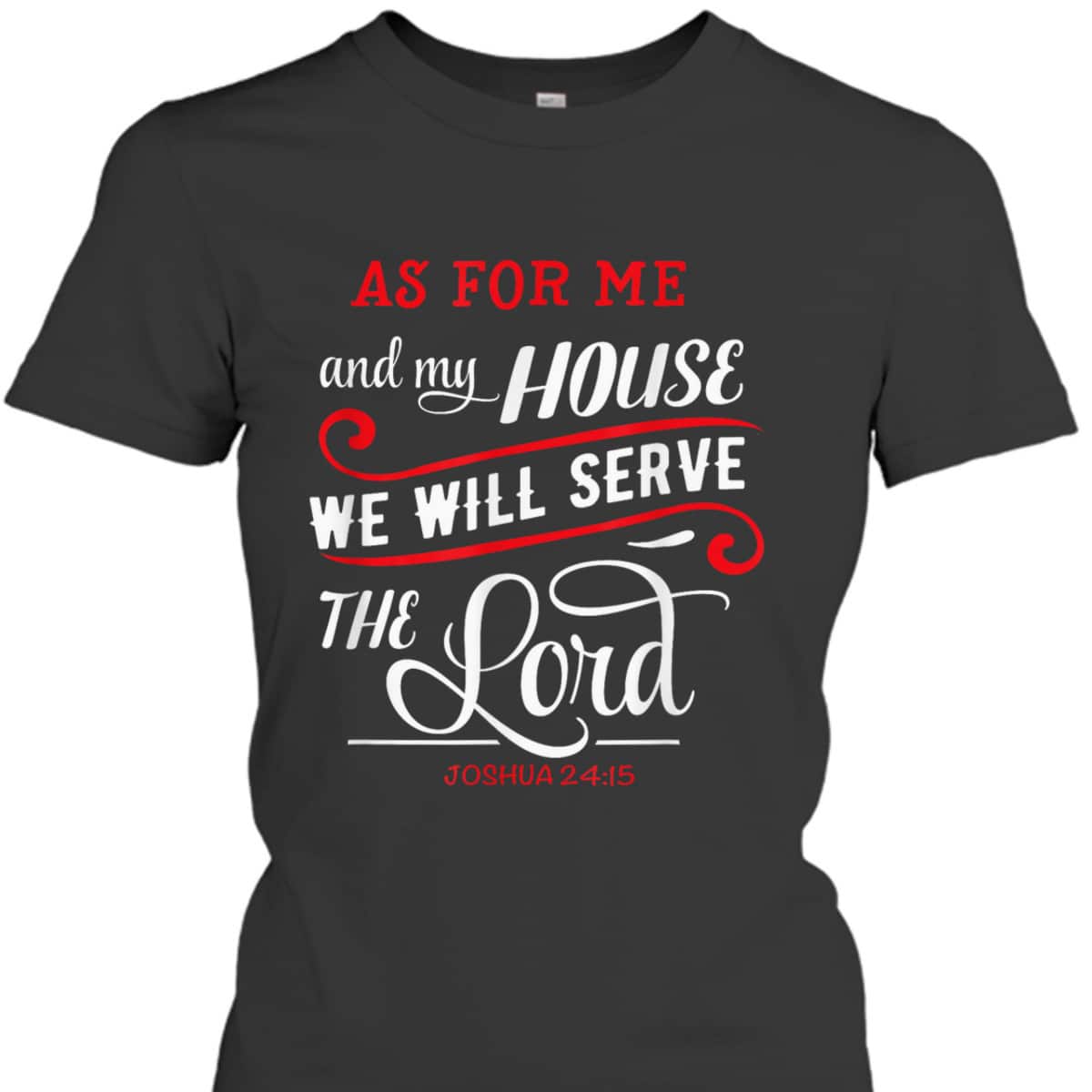 As For Me And My House We Will Serve The Lord Christian Bible Verse T-Shirt