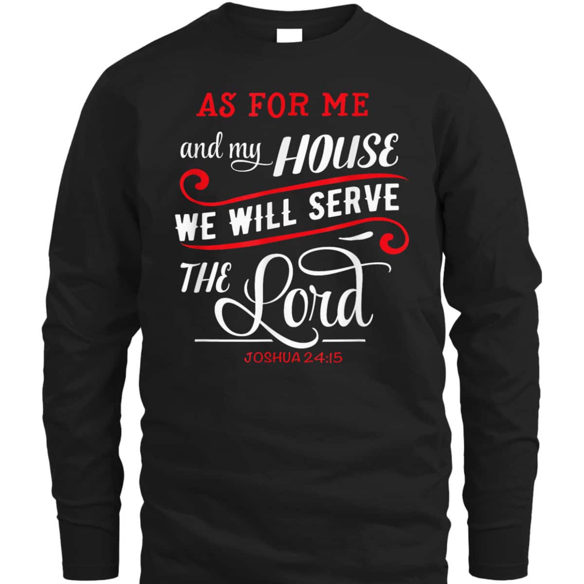 As For Me And My House We Will Serve The Lord Christian Bible Verse T-Shirt As For Me And My House We Will Serve The Lord Christian Bible Verse T-Shirt