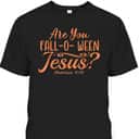 Halloween Are You Fall-o-ween Jesus Matthew Christian Bible Verse T-Shirt