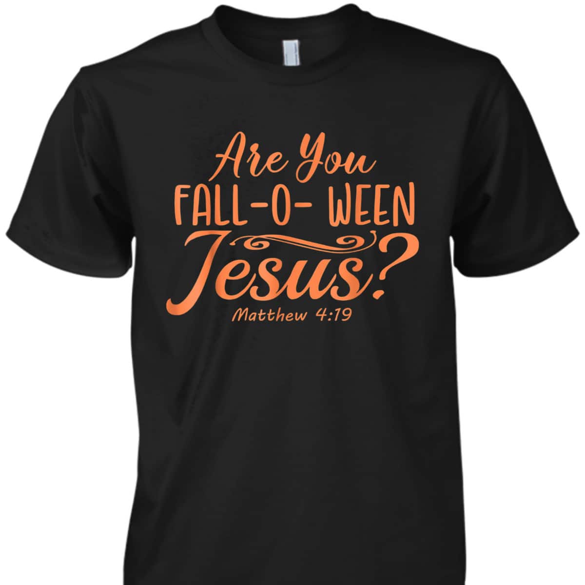 Halloween Are You Fall-o-ween Jesus Matthew Christian Bible Verse T-Shirt Halloween Are You Fall-o-ween Jesus Matthew Christian Bible Verse T-Shirt