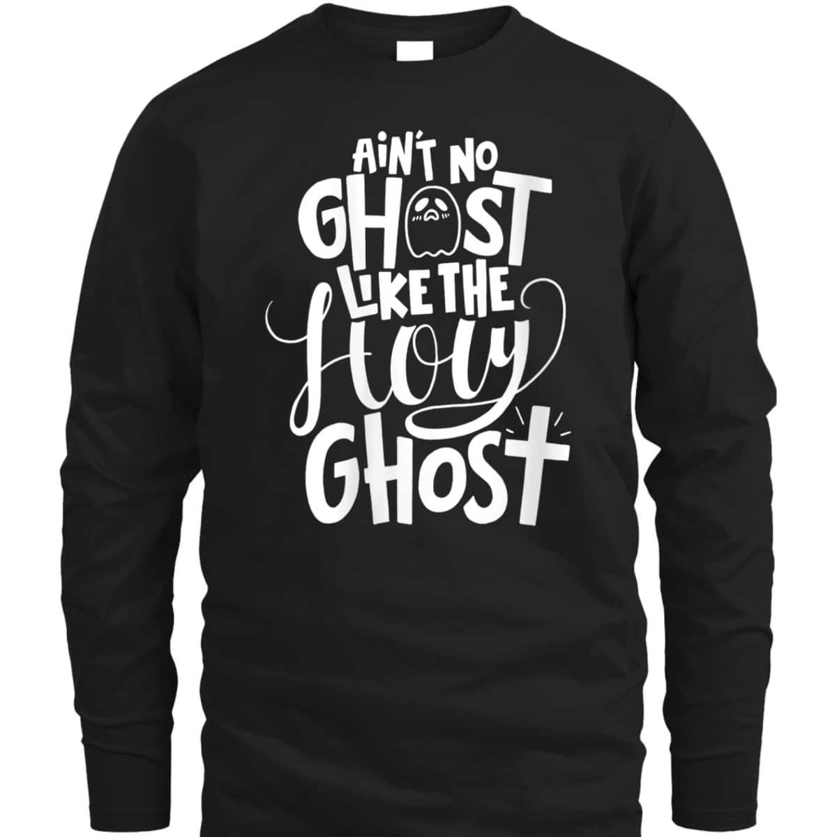 Ain't No Ghost Like The Holy Ghost Christian Halloween T-Shirt Ain't No Ghost Like The Holy Ghost Christian Halloween T-Shirt