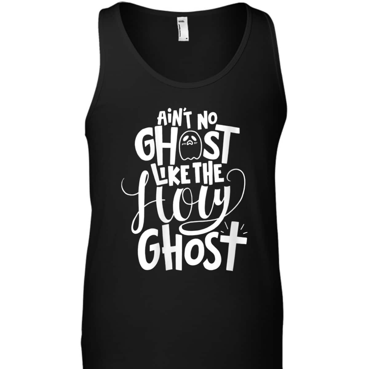 Ain't No Ghost Like The Holy Ghost Christian Halloween T-Shirt Ain't No Ghost Like The Holy Ghost Christian Halloween T-Shirt