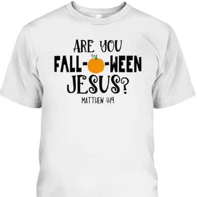 Are You Fall-O-Ween Jesus Halloween Christian Pumpkin Matthew 4:!9 T-Shirt