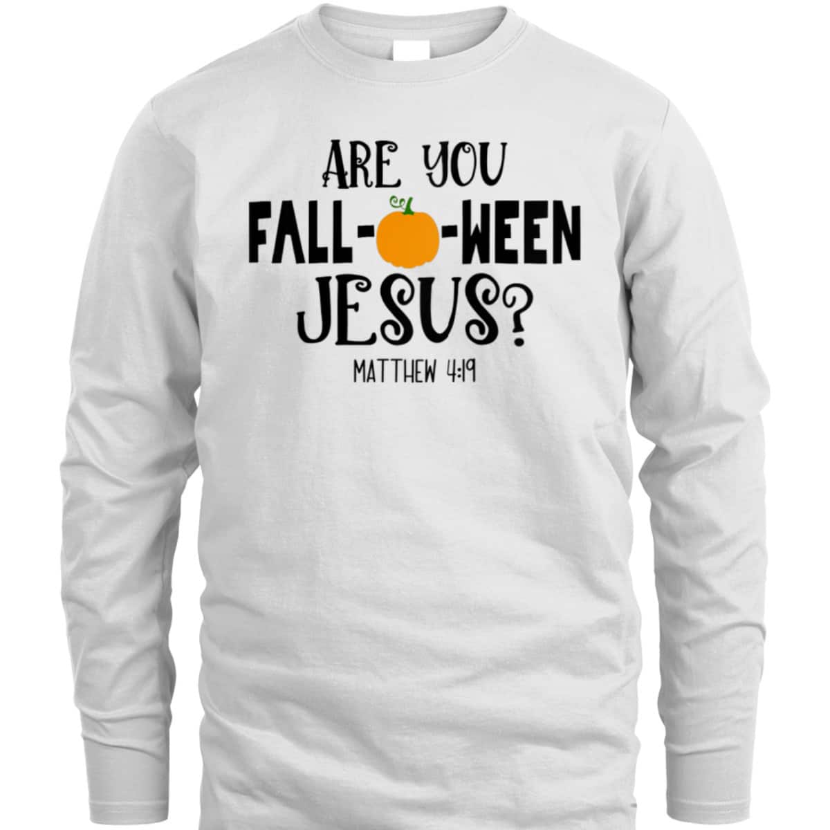 Are You Fall-O-Ween Jesus Halloween Christian Pumpkin Matthew 4:!9 T-Shirt Are You Fall-O-Ween Jesus Halloween Christian Pumpkin Matthew 4:!9 T-Shirt