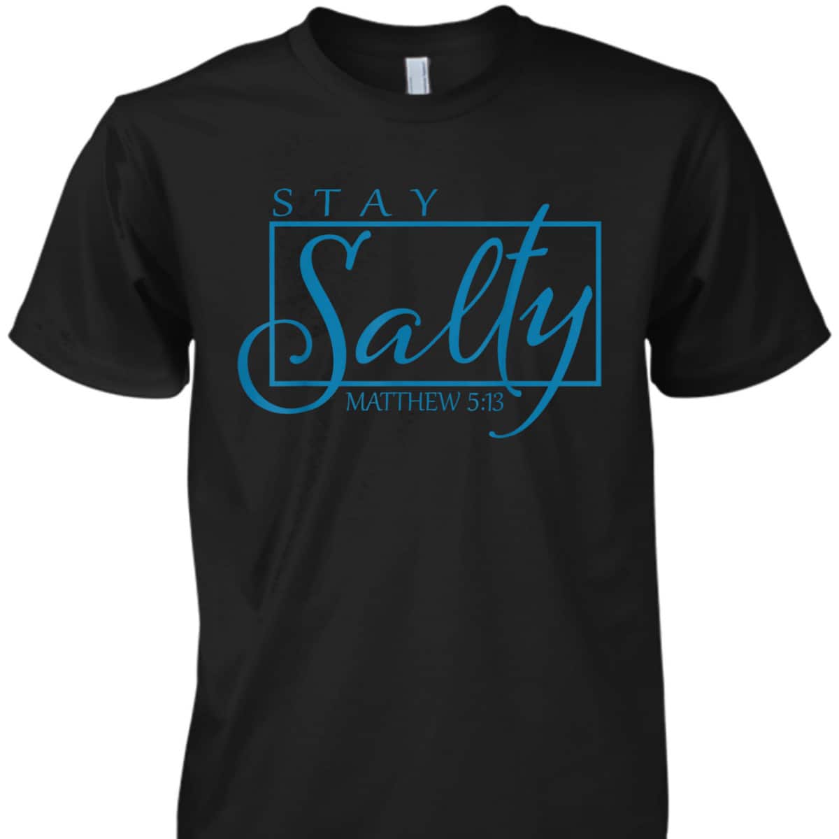 Stay Christian Salty Faith Matthew 5:13 Bible Verse T-Shirt Stay Christian Salty Faith Matthew 5:13 Bible Verse T-Shirt