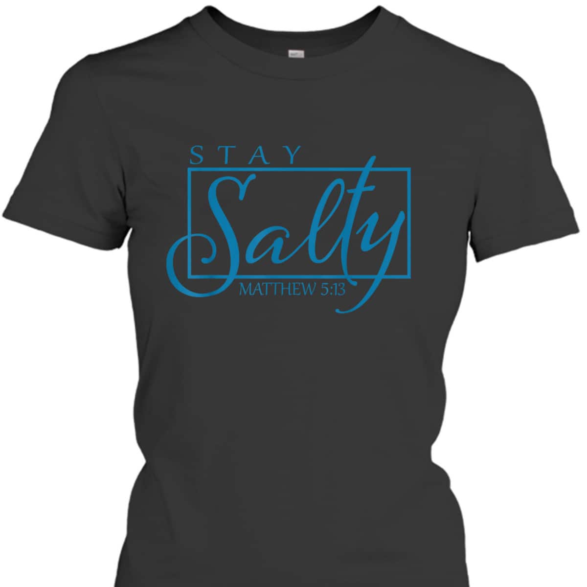 Stay Christian Salty Faith Matthew 5:13 Bible Verse T-Shirt Stay Christian Salty Faith Matthew 5:13 Bible Verse T-Shirt