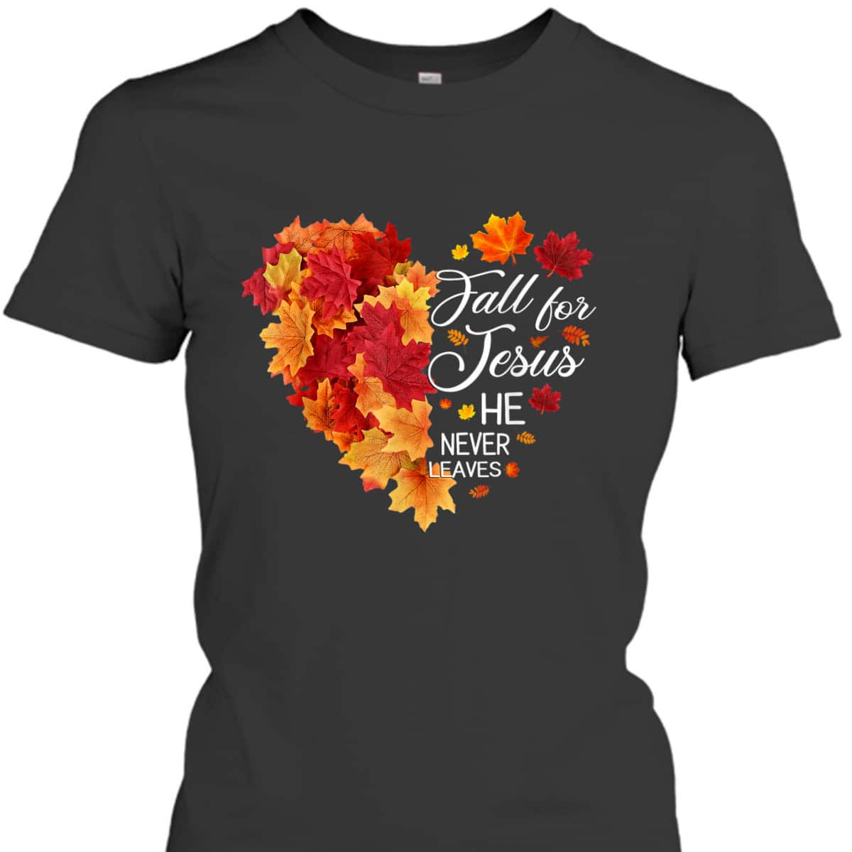 Heart Fall Leaves Fall For Jesus He Never Leaves Christian Thanksgiving Halloween T-Shirt Heart Fall Leaves Fall For Jesus He Never Leaves Christian Thanksgiving Halloween T-Shirt