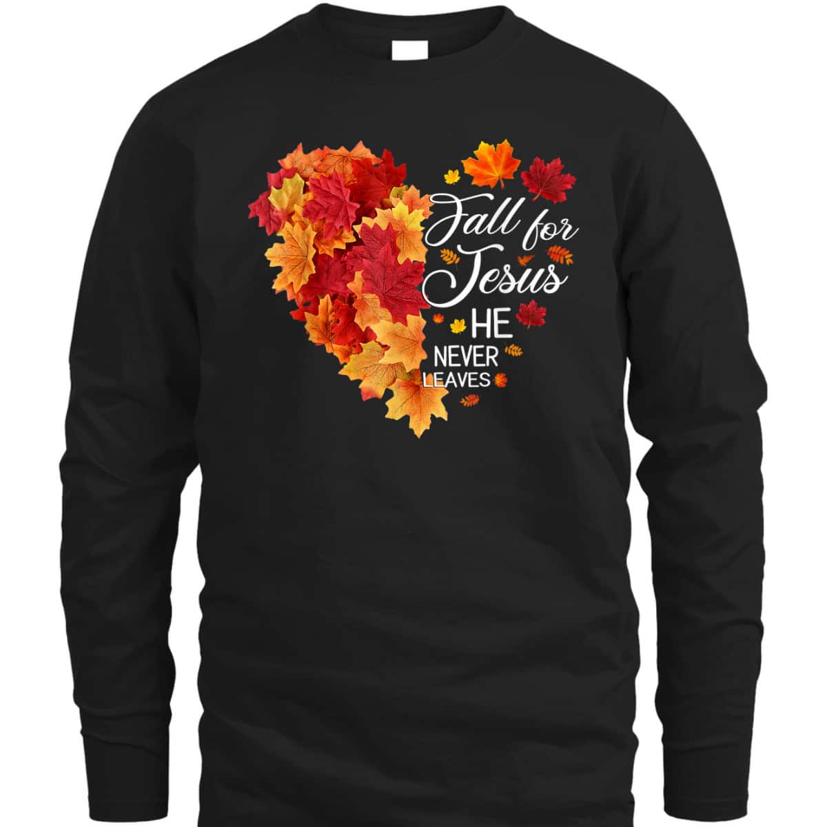 Heart Fall Leaves Fall For Jesus He Never Leaves Christian Thanksgiving Halloween T-Shirt Heart Fall Leaves Fall For Jesus He Never Leaves Christian Thanksgiving Halloween T-Shirt