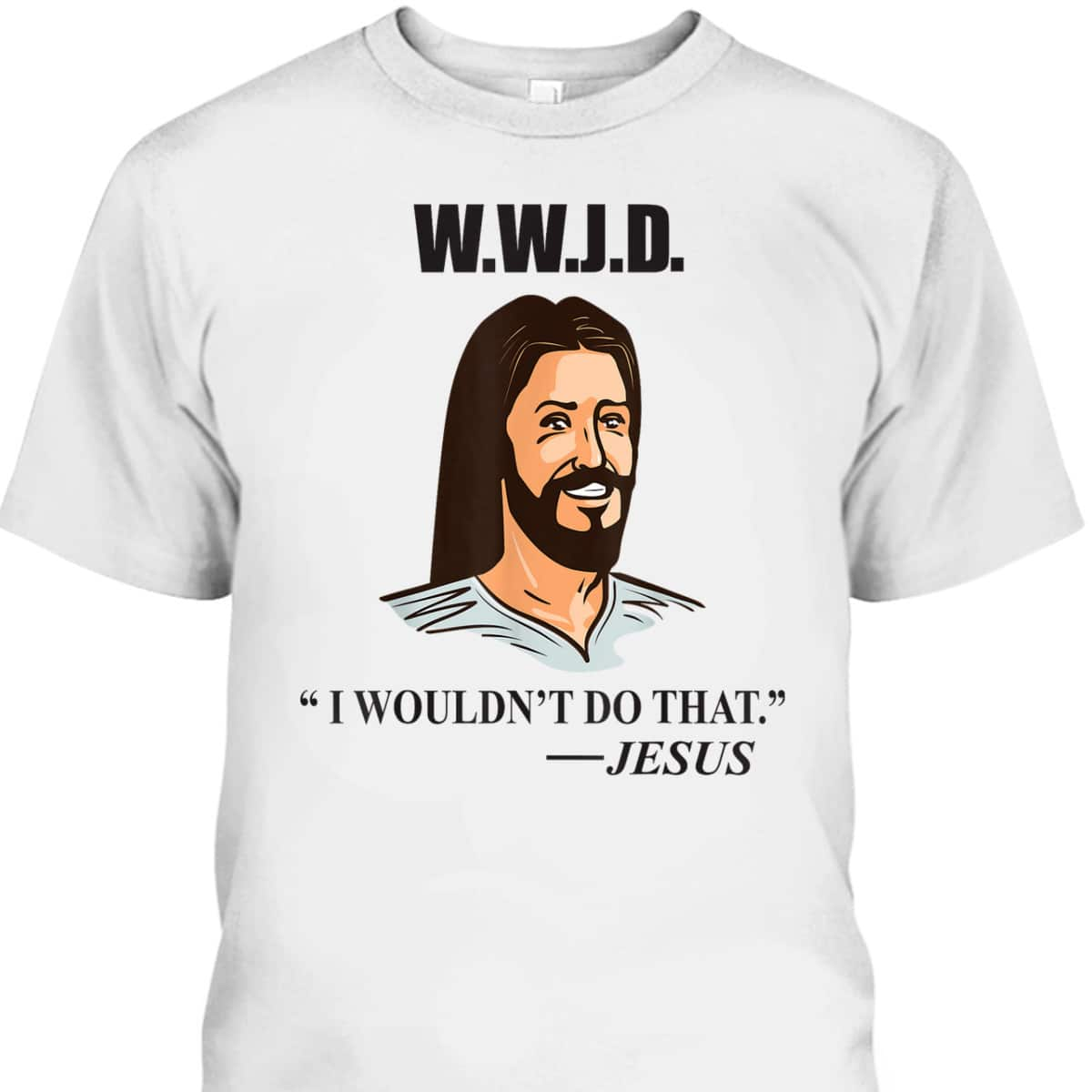 WWJD Jesus Bible Quote Funny Christian T-Shirt