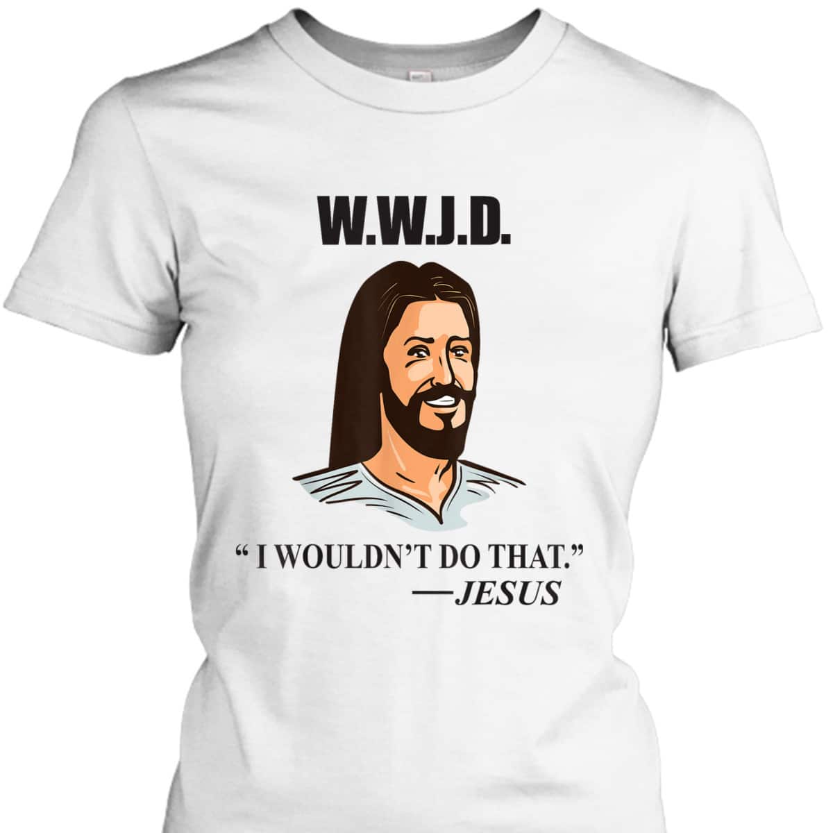 WWJD Jesus Bible Quote Funny Christian T-Shirt WWJD Jesus Bible Quote Funny Christian T-Shirt