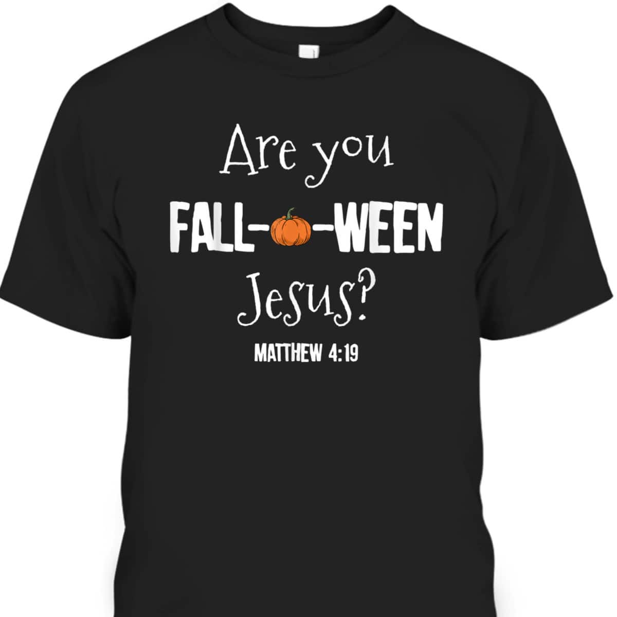 Halloween T-Shirt Are You Fall-o-ween Jesus Matthew Christian Faith Gift Halloween T-Shirt Are You Fall-o-ween Jesus Matthew Christian Faith Gift