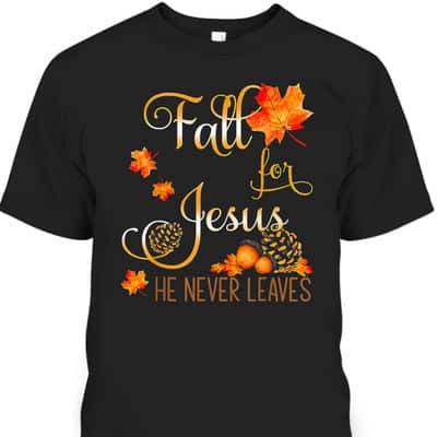 Autumn Fall Jesus He Never Leaves Autumn Christian Prayers Thanksgiving Halloween T-Shirt