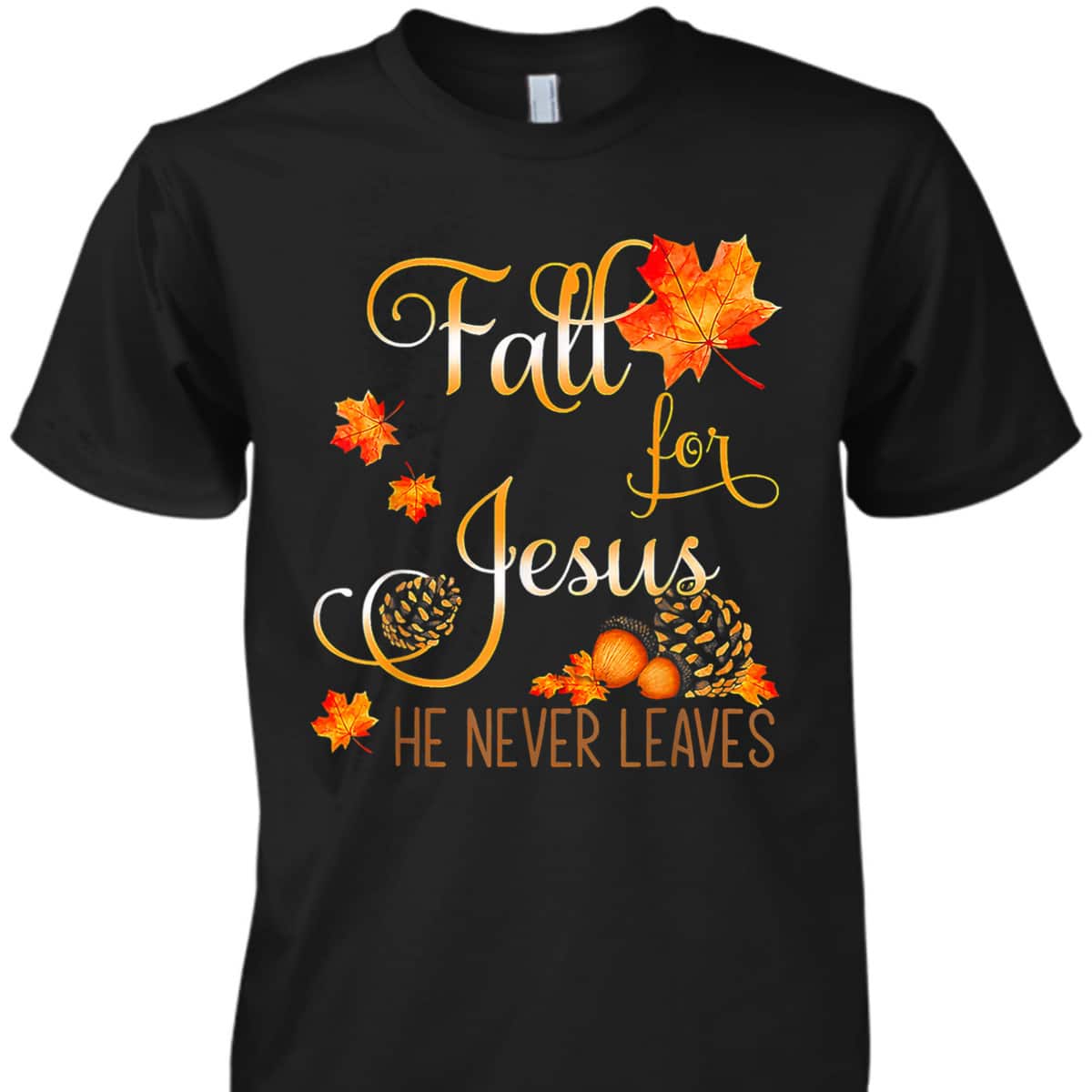 Autumn Fall Jesus He Never Leaves Autumn Christian Prayers Thanksgiving Halloween T-Shirt Autumn Fall Jesus He Never Leaves Autumn Christian Prayers Thanksgiving Halloween T-Shirt