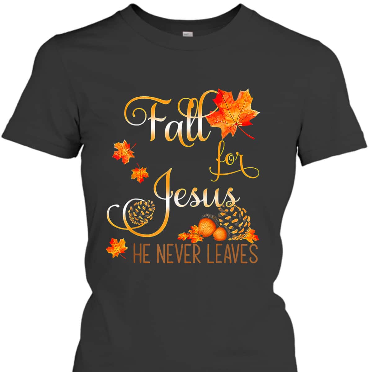 Autumn Fall Jesus He Never Leaves Autumn Christian Prayers Thanksgiving Halloween T-Shirt Autumn Fall Jesus He Never Leaves Autumn Christian Prayers Thanksgiving Halloween T-Shirt