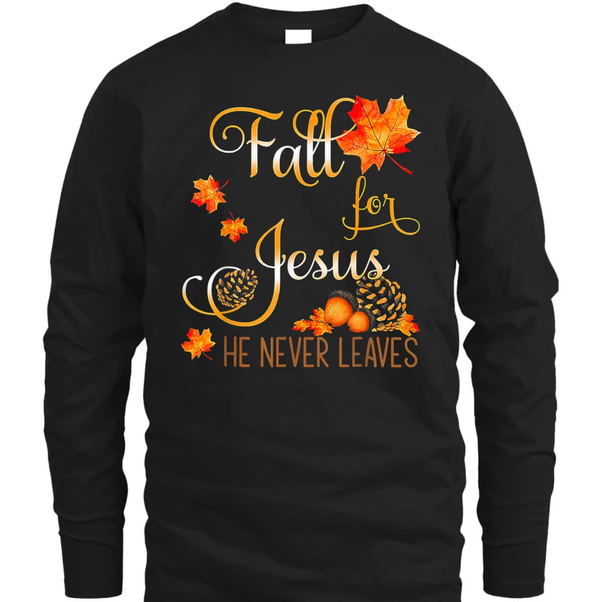 Autumn Fall Jesus He Never Leaves Autumn Christian Prayers Thanksgiving Halloween T-Shirt Autumn Fall Jesus He Never Leaves Autumn Christian Prayers Thanksgiving Halloween T-Shirt