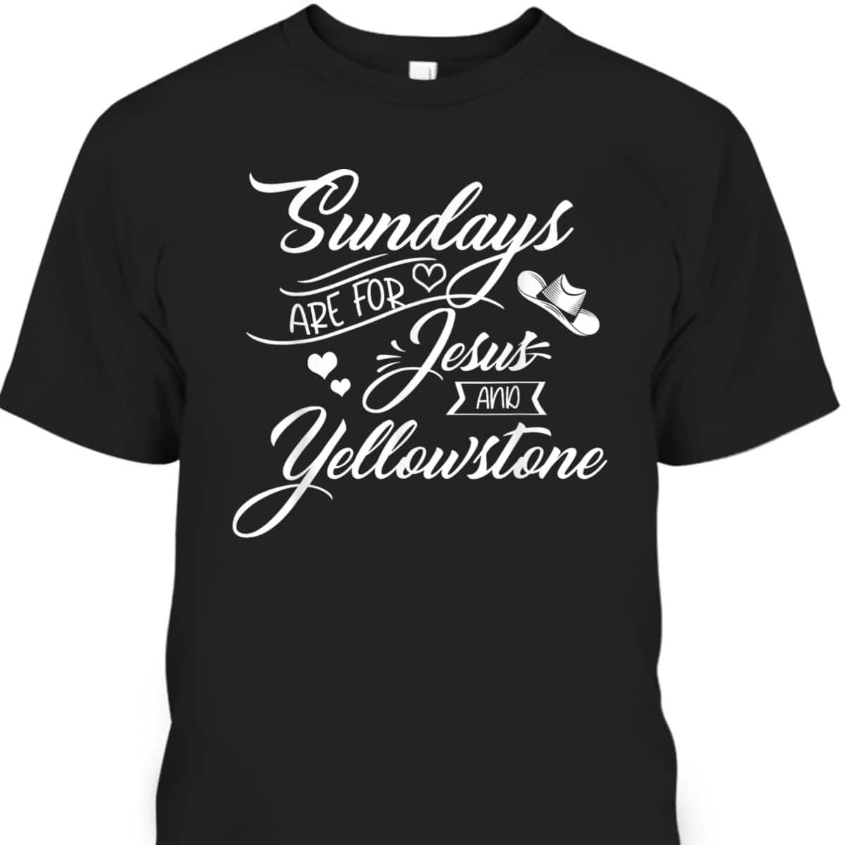 Sundays Are For Jesus And Yellowstone Christian Funny Quote T-Shirt