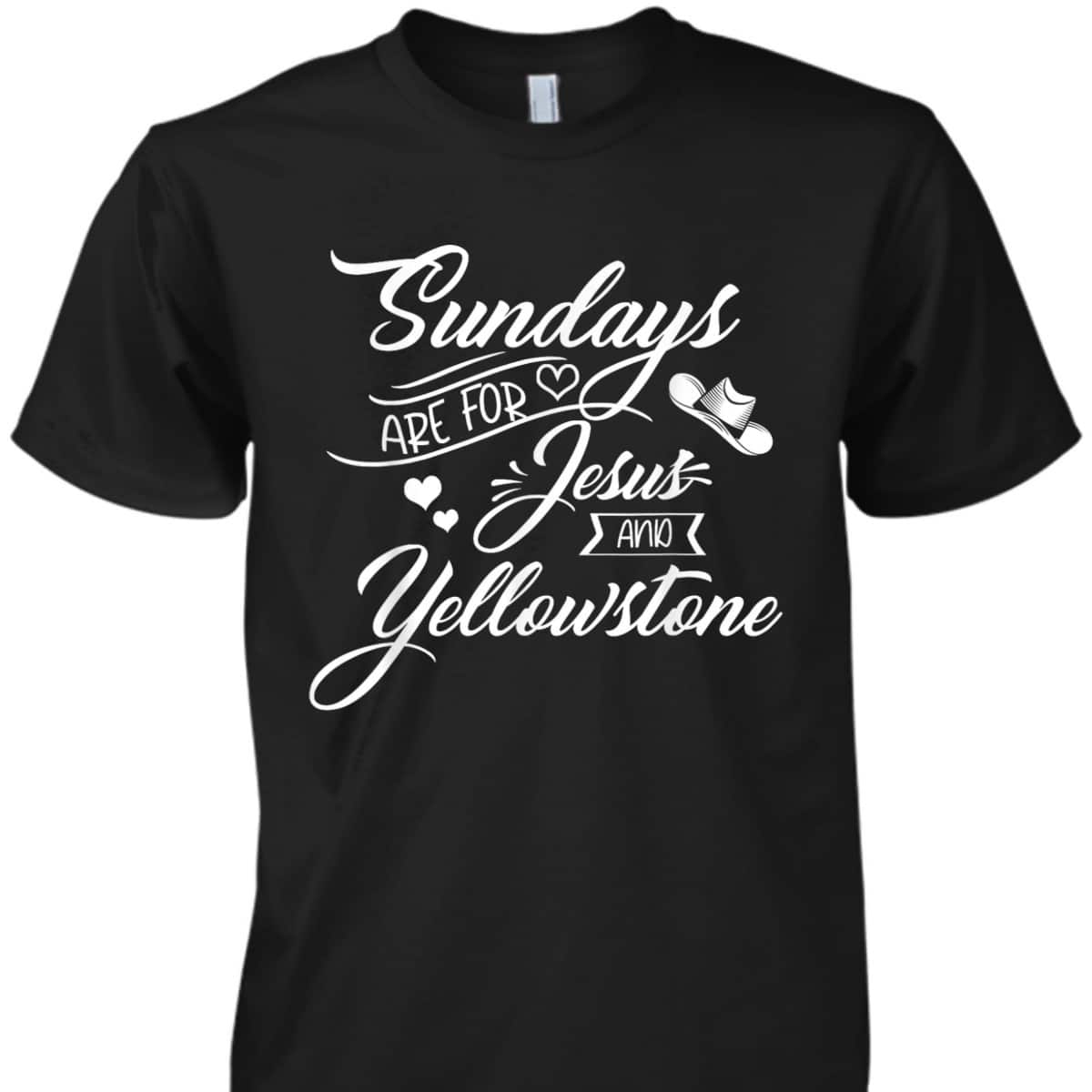 Sundays Are For Jesus And Yellowstone Christian Funny Quote T-Shirt Sundays Are For Jesus And Yellowstone Christian Funny Quote T-Shirt