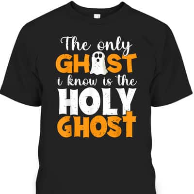 The Only Ghost I Know Is The Holy Ghost Halloween Christian T-Shirt