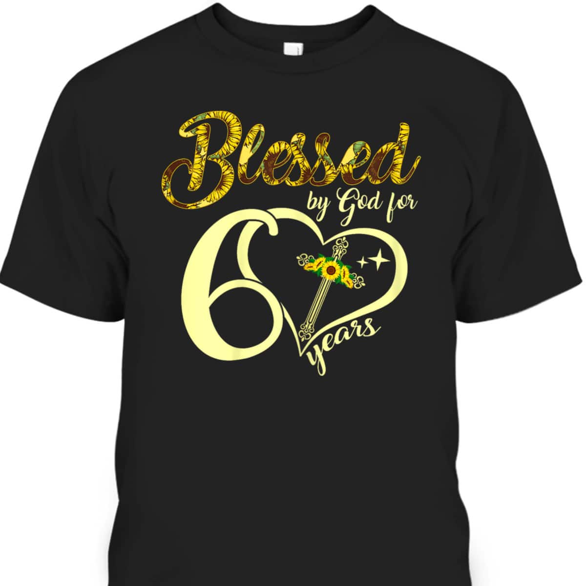 Blessed By God For 60 Years Old Birthday Sunflower Christian Cross T-Shirt Blessed By God For 60 Years Old Birthday Sunflower Christian Cross T-Shirt
