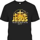 Jesus The Way The Truth The Life Bible Verse John 16:4 Christian T-Shirt