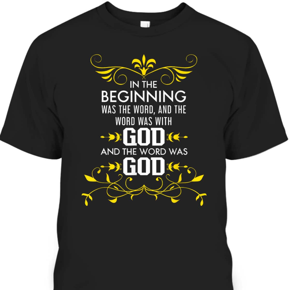 In The Beginning Was The Word And The Word Was With God Bible Verse John 1:1 Bible Verse T-Shirt In The Beginning Was The Word And The Word Was With God Bible Verse John 1:1 Bible Verse T-Shirt
