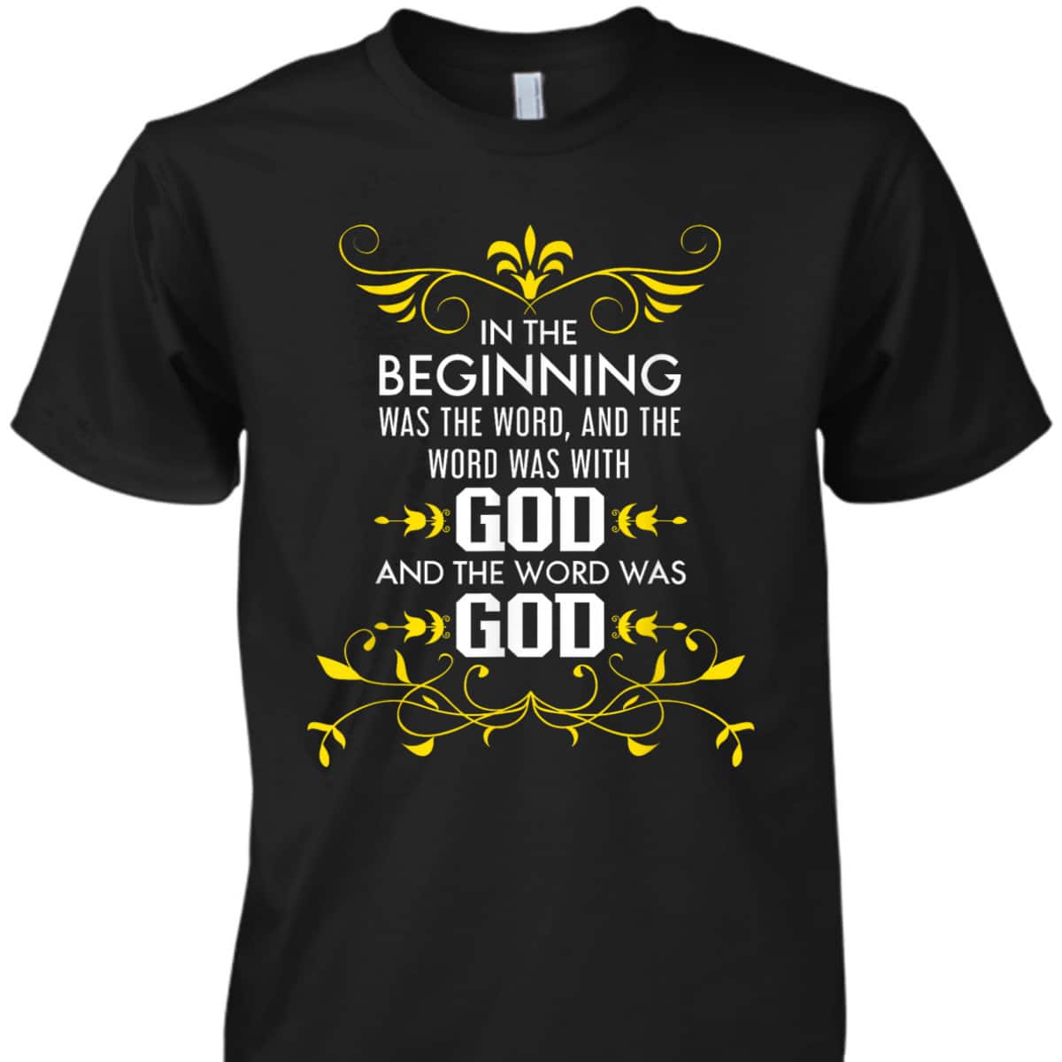 In The Beginning Was The Word And The Word Was With God Bible Verse John 1:1 Bible Verse T-Shirt In The Beginning Was The Word And The Word Was With God Bible Verse John 1:1 Bible Verse T-Shirt
