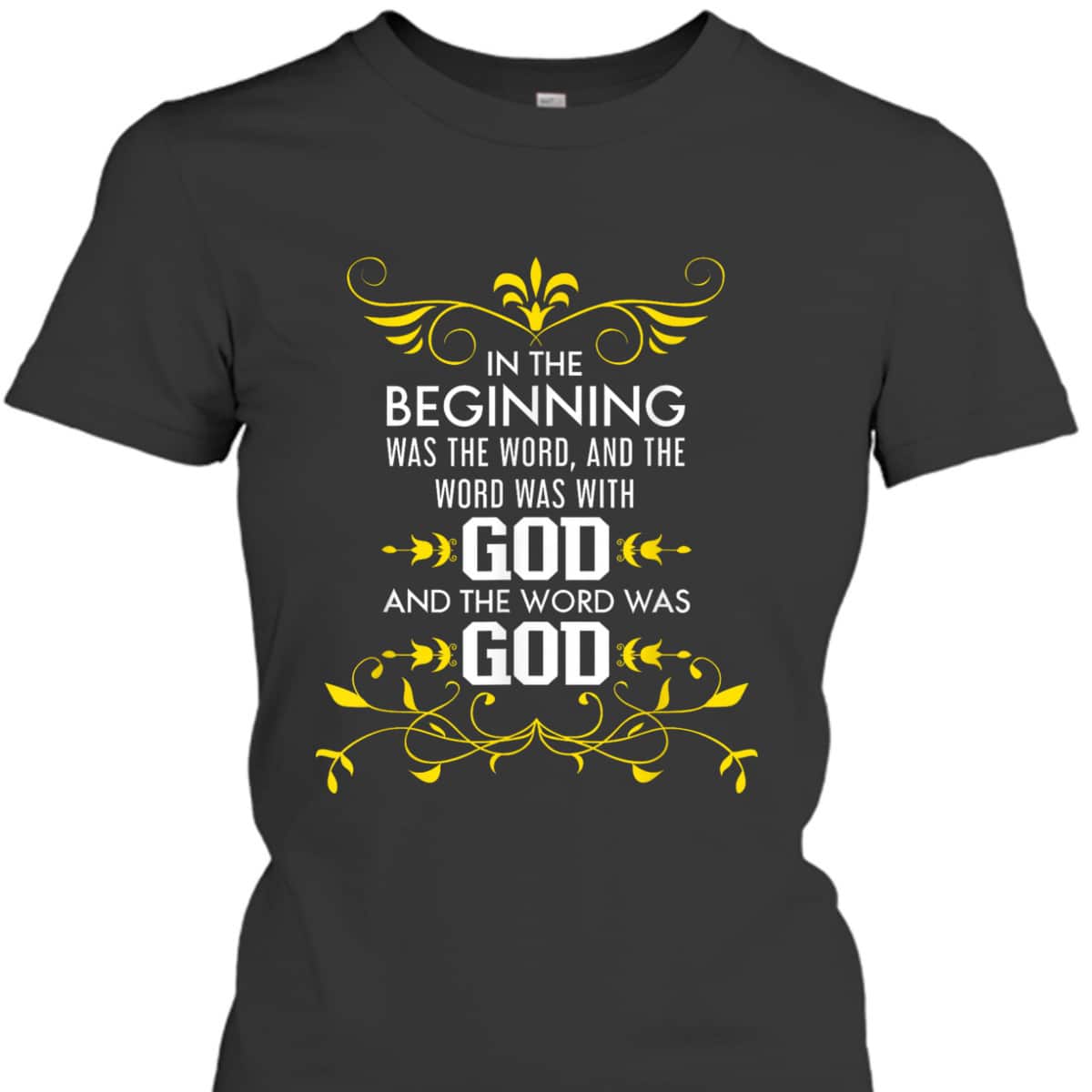 In The Beginning Was The Word And The Word Was With God Bible Verse John 1:1 Bible Verse T-Shirt