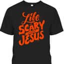Life Is Scary Without Jesus Christian Faith Halloween T-Shirt Life Is Scary Without Jesus Christian Faith Halloween T-Shirt
