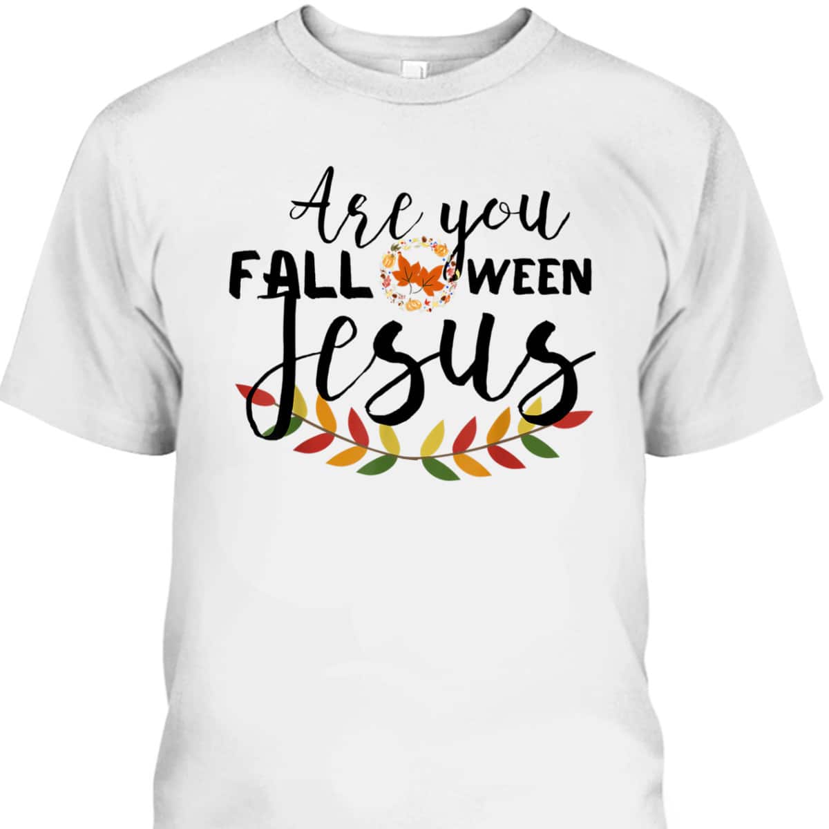 Are You Fall-O-Ween Jesus Christian Halloween Pumpkin Lover T-Shirt Are You Fall-O-Ween Jesus Christian Halloween Pumpkin Lover T-Shirt