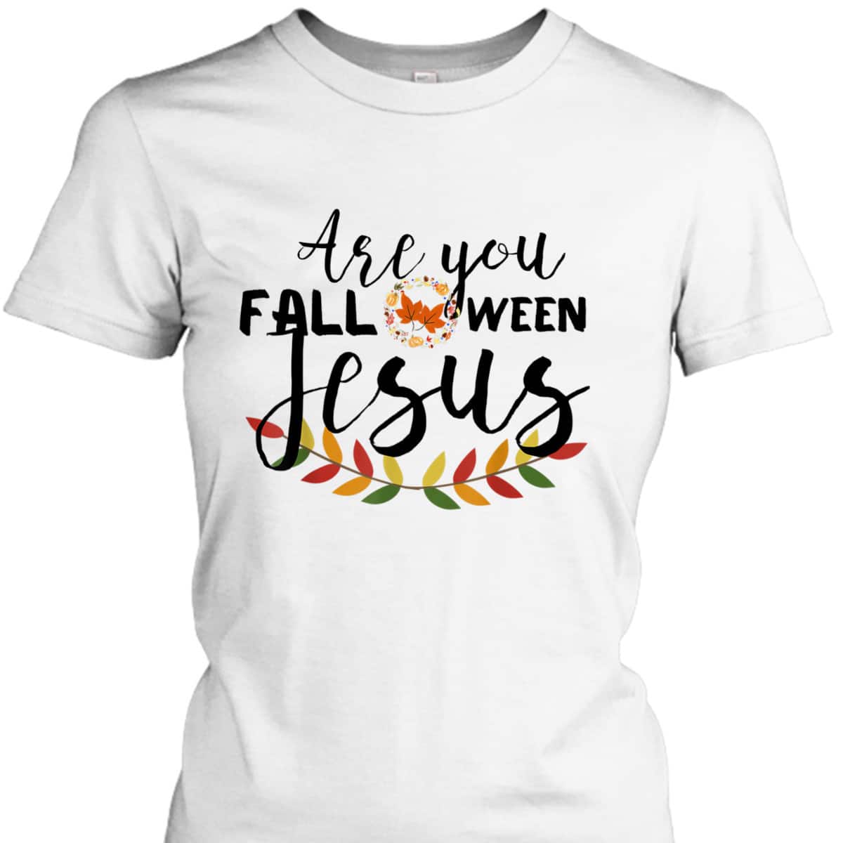 Are You Fall-O-Ween Jesus Christian Halloween Pumpkin Lover T-Shirt Are You Fall-O-Ween Jesus Christian Halloween Pumpkin Lover T-Shirt