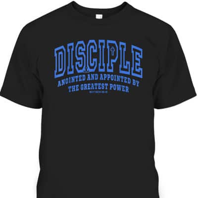 Disciple Anointed And Appointed By the Greatest Power Bible Verse Christia T-Shirt