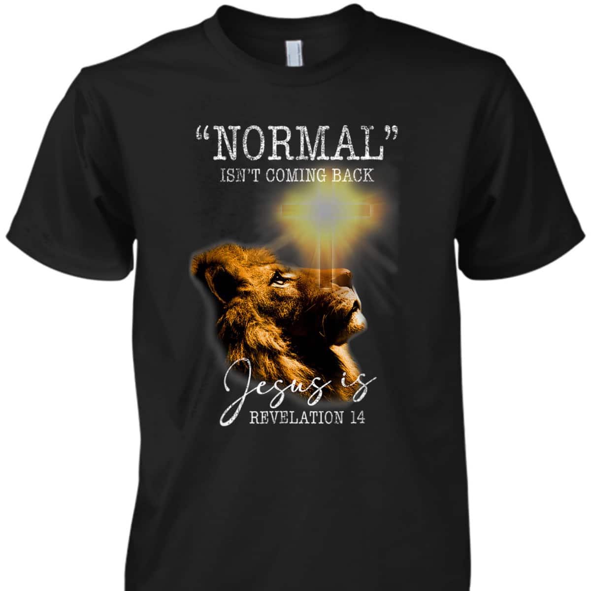 Normal Isn't Coming Back But Jesus Is Lion Bible Verse Cross Christian T-Shirt Normal Isn't Coming Back But Jesus Is Lion Bible Verse Cross Christian T-Shirt