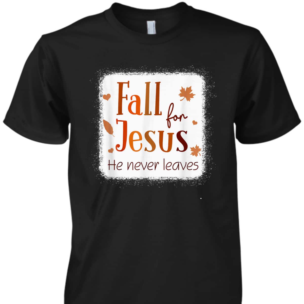Christian T-Shirt Fall For Jesus He Never Leaves Autumn Thanksgiving Halloween Christian T-Shirt Fall For Jesus He Never Leaves Autumn Thanksgiving Halloween