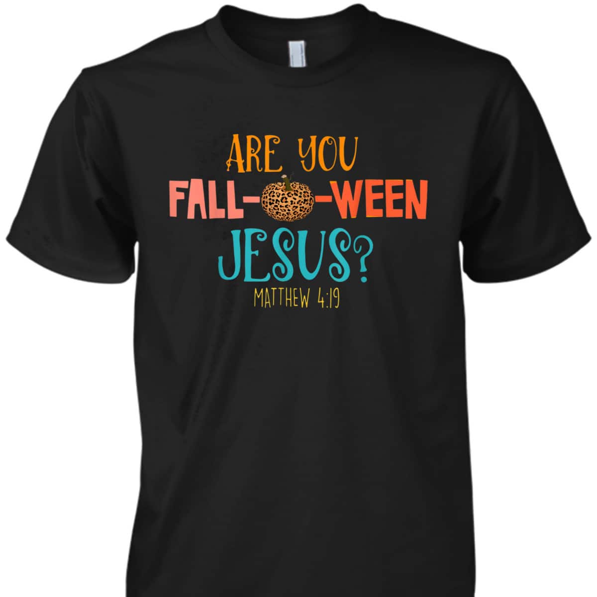 Are You Fall-O-Ween Jesus Matthew 4:19 Christian Halloween T-Shirt Are You Fall-O-Ween Jesus Matthew 4:19 Christian Halloween T-Shirt
