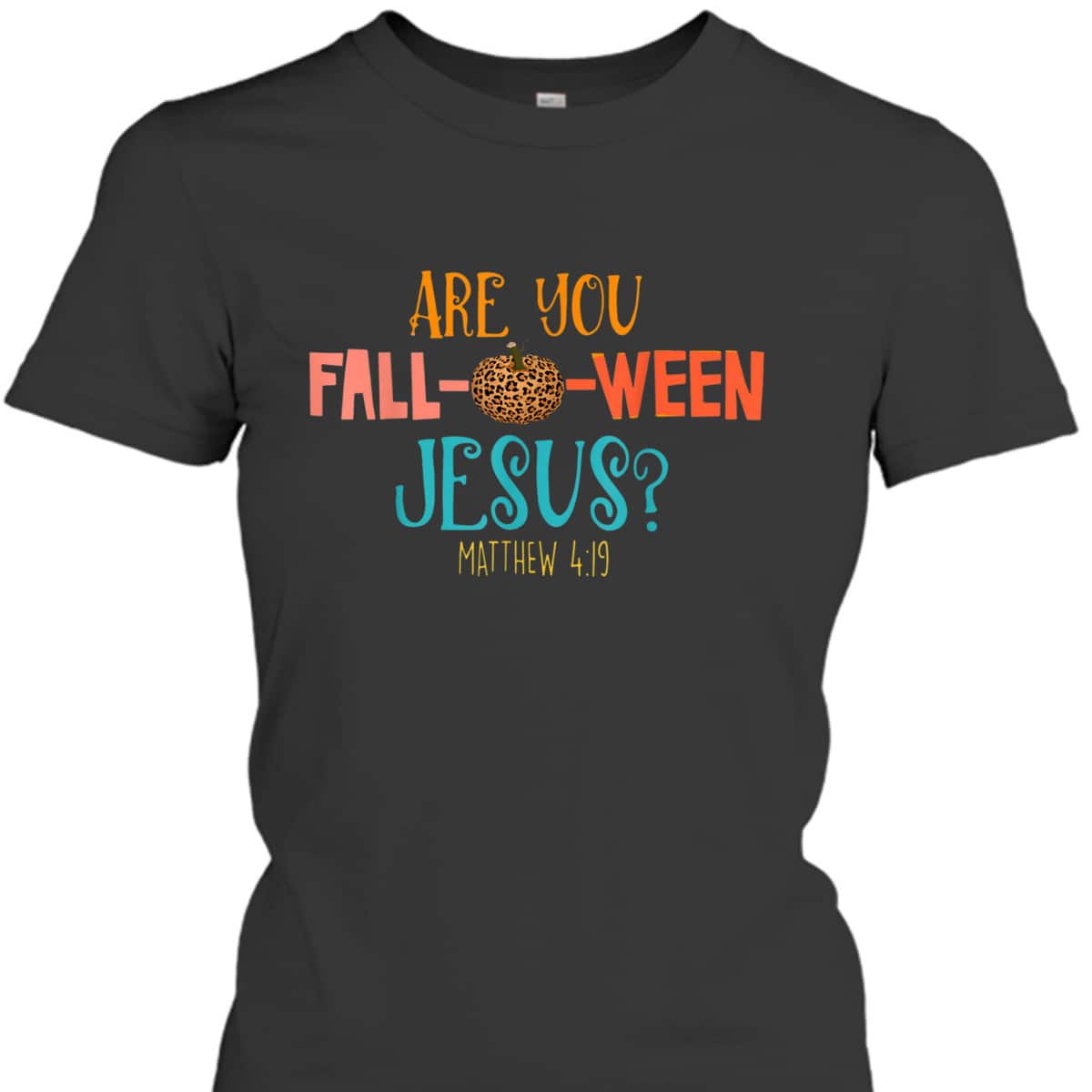 Are You Fall-O-Ween Jesus Matthew 4:19 Christian Halloween T-Shirt Are You Fall-O-Ween Jesus Matthew 4:19 Christian Halloween T-Shirt
