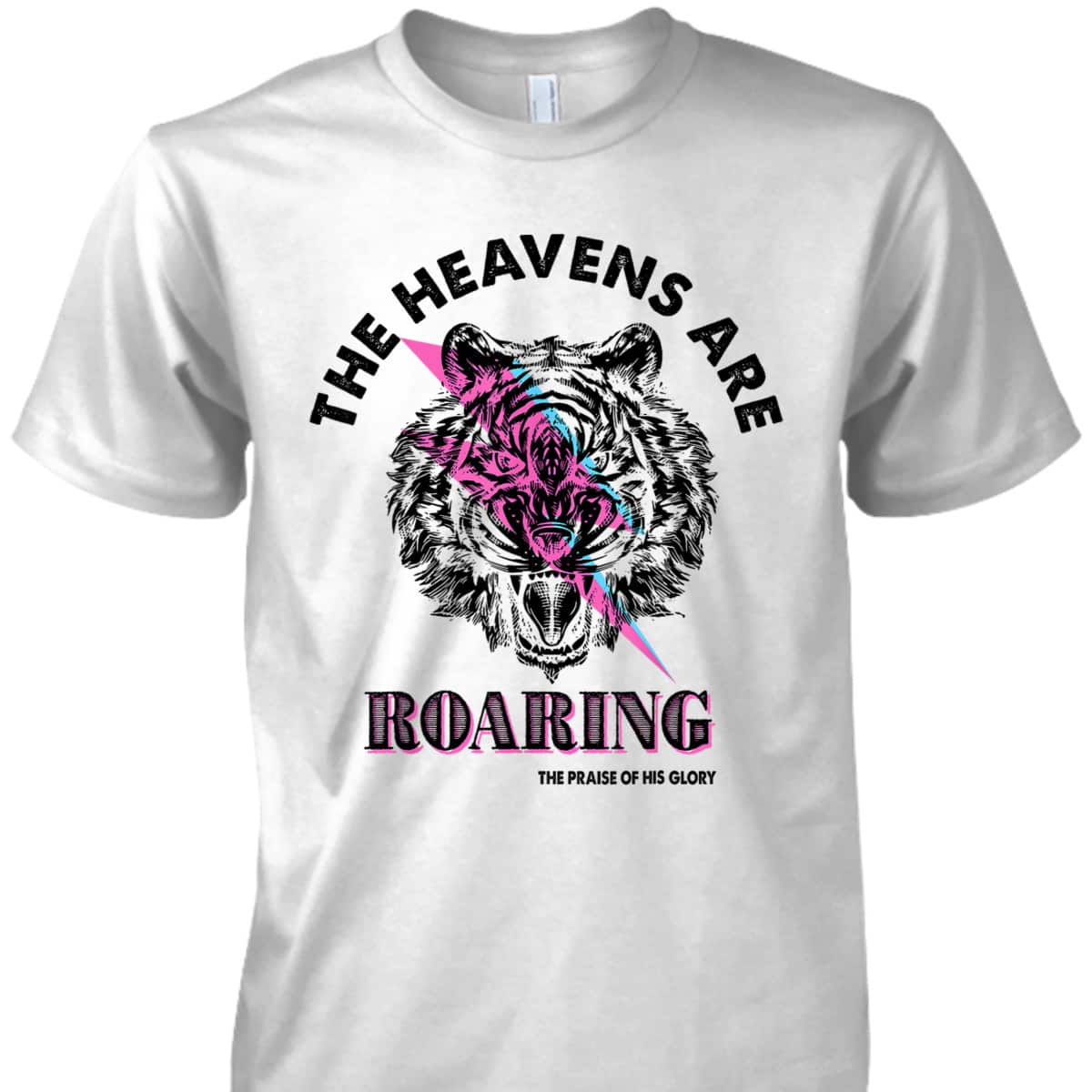 The Heaven Are Roaring Bible Verse Christian The Praise Of His Glory T-Shirt