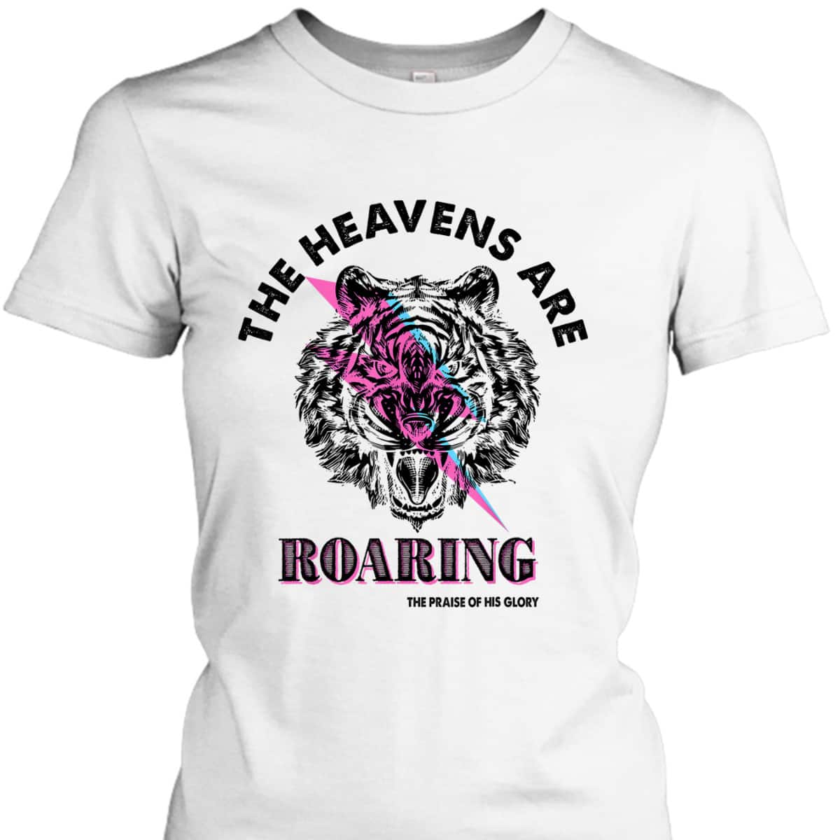 The Heaven Are Roaring Bible Verse Christian The Praise Of His Glory T-Shirt The Heaven Are Roaring Bible Verse Christian The Praise Of His Glory T-Shirt