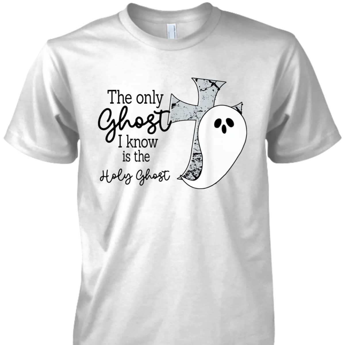 Halloween T-Shirt Christian The Only Ghost I Know Is The Holy Ghost Halloween T-Shirt Christian The Only Ghost I Know Is The Holy Ghost