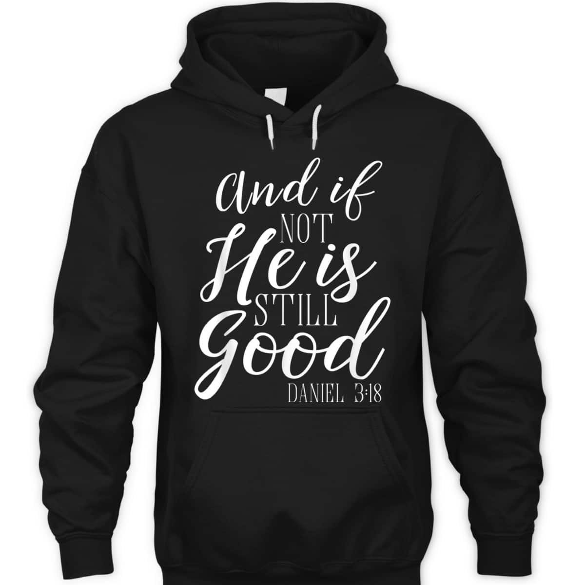 And If Not He Is Still Good Scripture Bible Verse Daniel 3:18 T-Shirt