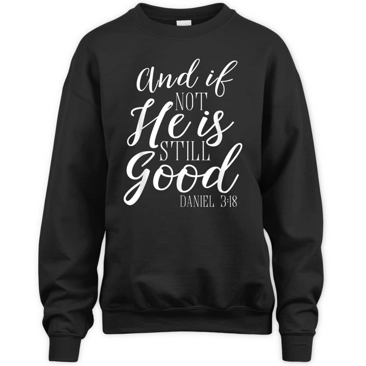 And If Not He Is Still Good Scripture Bible Verse Daniel 3:18 T-Shirt And If Not He Is Still Good Scripture Bible Verse Daniel 3:18 T-Shirt