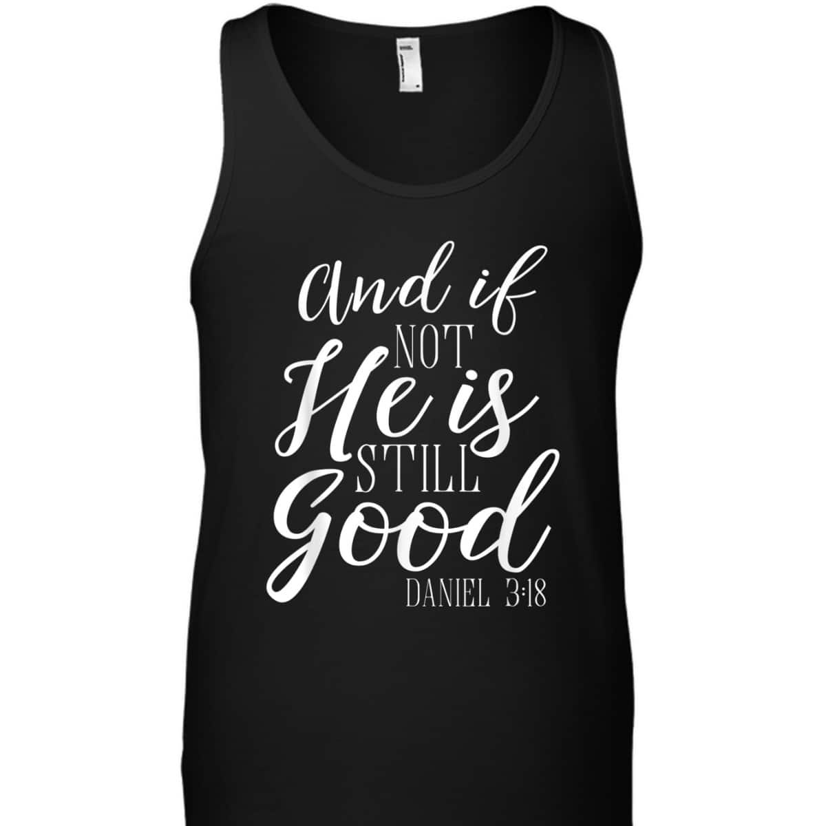 And If Not He Is Still Good Scripture Bible Verse Daniel 3:18 T-Shirt
