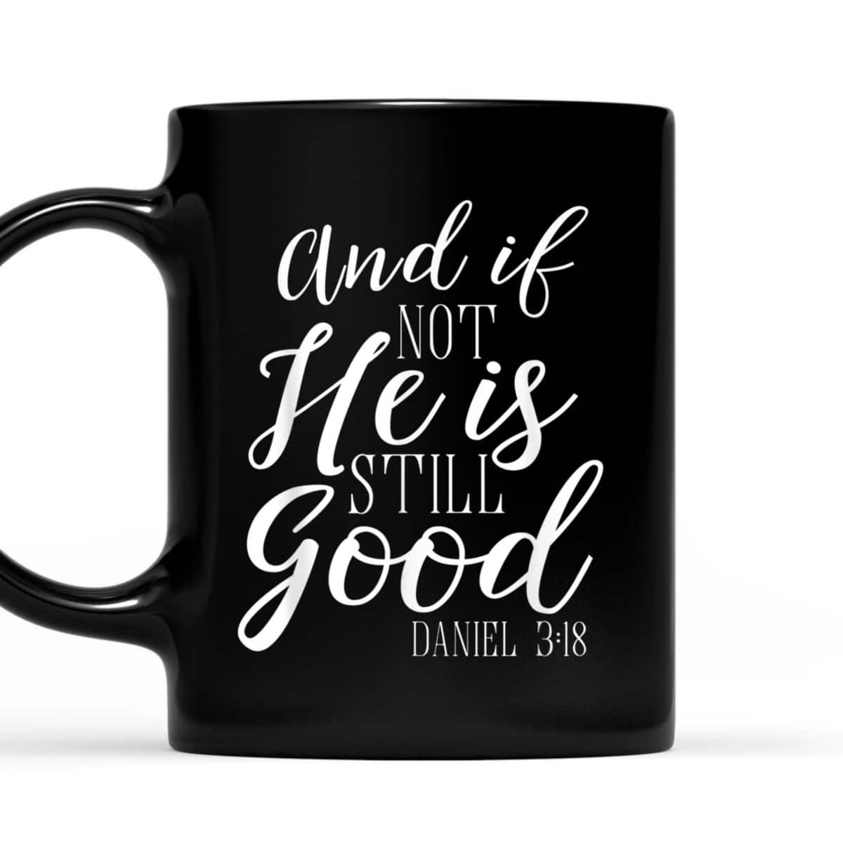 And If Not He Is Still Good Scripture Bible Verse Daniel 3:18 T-Shirt