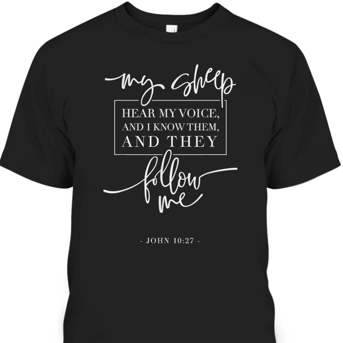 My Sheep Know My Voice And The Follow Me Jesus Bible Verse Quote T-Shirt My Sheep Know My Voice And The Follow Me Jesus Bible Verse Quote T-Shirt