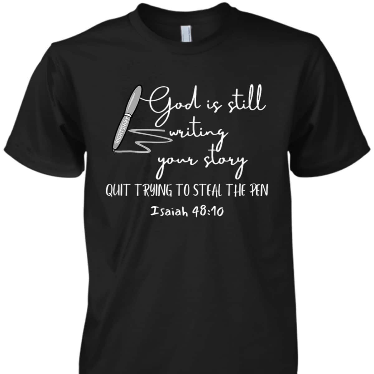 God Is Still Writing Your Story Quit Trying To Steal The Pen T-Shirt