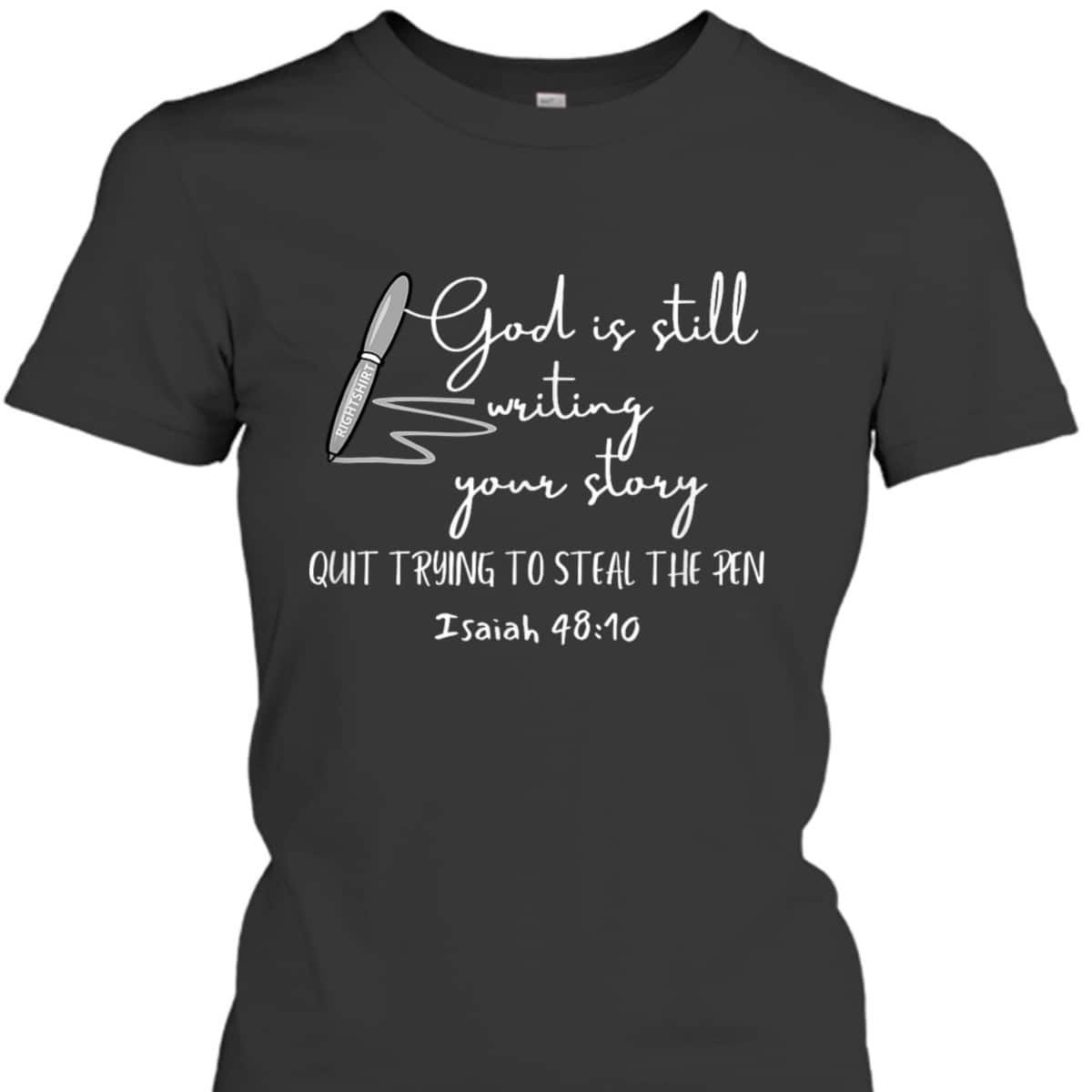 God Is Still Writing Your Story Quit Trying To Steal The Pen T-Shirt