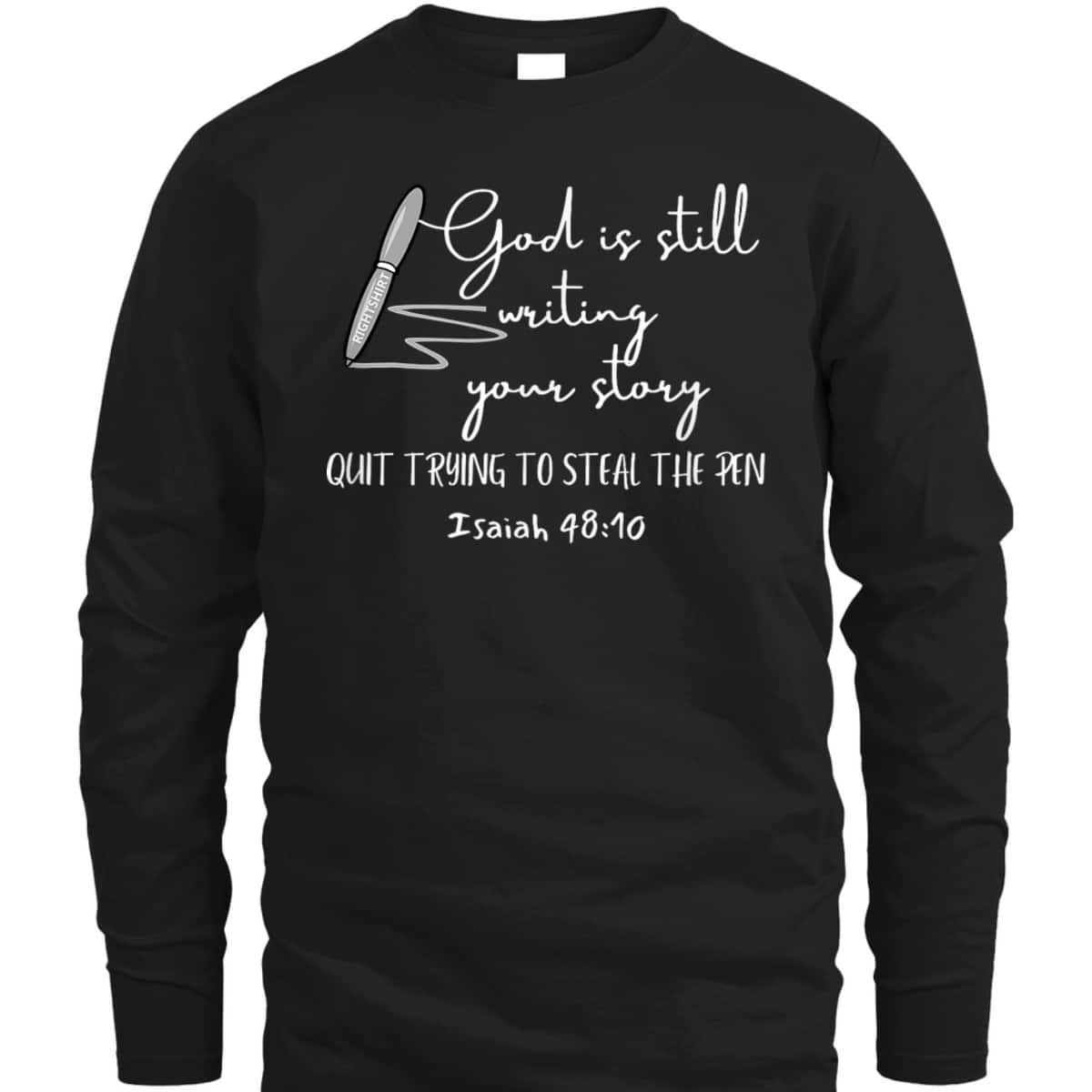 God Is Still Writing Your Story Quit Trying To Steal The Pen T-Shirt God Is Still Writing Your Story Quit Trying To Steal The Pen T-Shirt