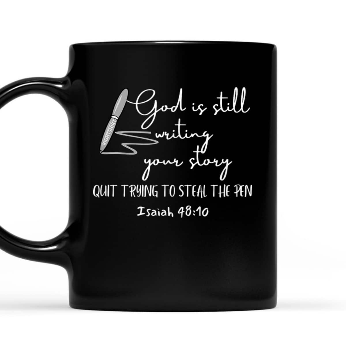 God Is Still Writing Your Story Quit Trying To Steal The Pen T-Shirt God Is Still Writing Your Story Quit Trying To Steal The Pen T-Shirt