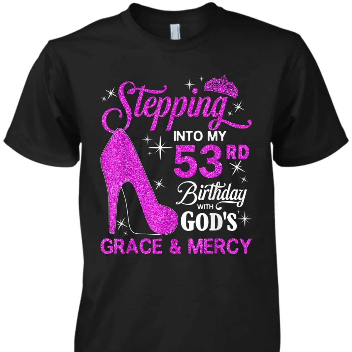 Stepping Into My 53rd Birthday With God's Grace And Mercy T-Shirt Stepping Into My 53rd Birthday With God's Grace And Mercy T-Shirt