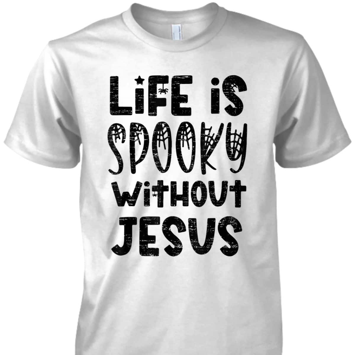 Life Is Spooky Without Jesus Christian Religious Halloween T-Shirt Life Is Spooky Without Jesus Christian Religious Halloween T-Shirt
