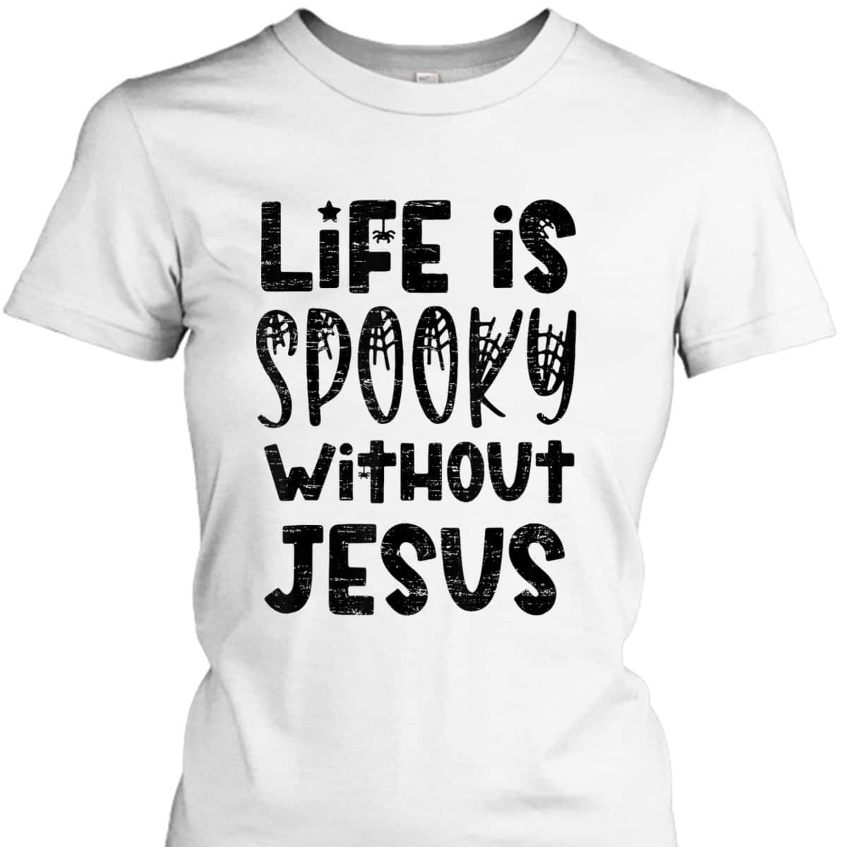 Life Is Spooky Without Jesus Christian Religious Halloween T-Shirt Life Is Spooky Without Jesus Christian Religious Halloween T-Shirt